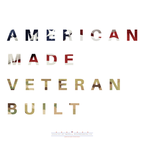 American Made - Veteran Built™ Legacies of America Woodworking Co. slogan